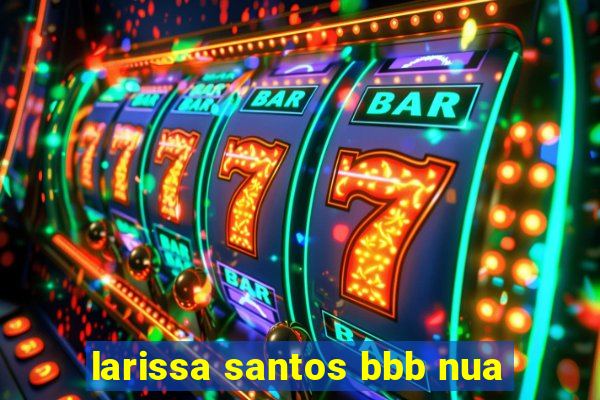 larissa santos bbb nua